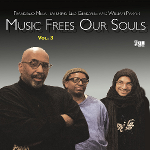 Francisco Mela Featuring Cooper-Moore And William Parker – Music Frees Our Souls Vol.3