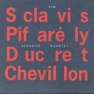 Louis Sclavis - Dominique Pifarély – Acoustic Quartet