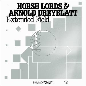 Horse Lords & Arnold Dreyblatt – Extended Field
