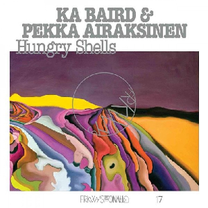 Ka Baird & Pekka Airaksinen – Hungry Shells