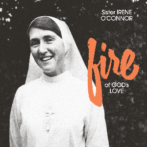 Sister Irene O'connor – Fire Of God's Love