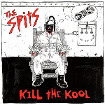 The Spits – Kill The Kool