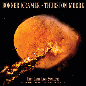 Bonner Kramer • Thurston Moore – They Came Like Swallows (Seven Requiems For The Children Of Gaza)
