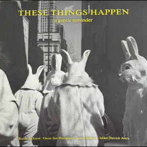 These Things Happen (Jason Roebke, Keefe Jackson, Mikel Avery, Oscar Jan Hoogland) – A Gentle Reminder