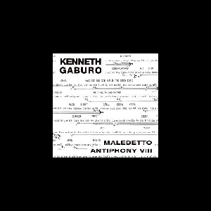 Kenneth Gaburo – Maledetto Antiphony Viii