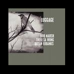 Bob Marsh - Theresa Wong - Bryan Eubanks – Luggage