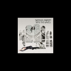 Sophia Knapp – Into The Waves