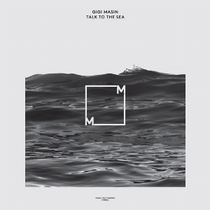 Gigi Masin – Talk To The Sea