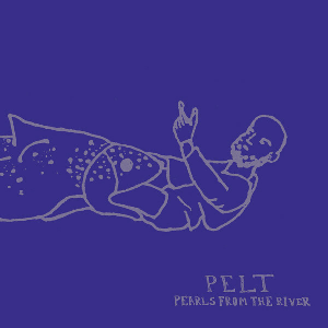 Pelt – Pearls From The River