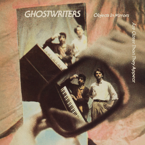 The Ghostwriters – Objects In Mirrors Are Closer Than They Appear