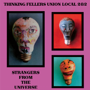 Thinking Fellers Union Local 282 – Strangers From The Universe