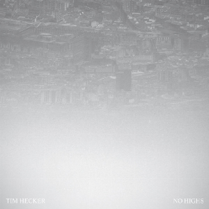 Tim Hecker – No Highs