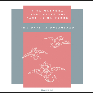 Miya Masaoka - Issui Minegishi - Pauline Oliveros – Two Days In Dreamland