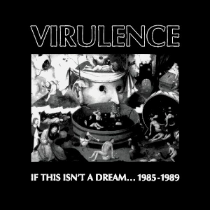 Virulence – If This Isn't A Dream...1985-1989