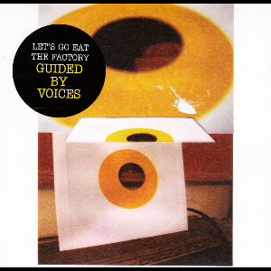 Guided By Voices – Let's Go Eat The Factory