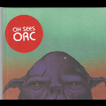 Oh Sees (Thee Oh Sees) – Orc
