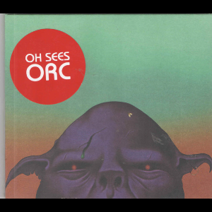 Oh Sees (Thee Oh Sees) – Orc
