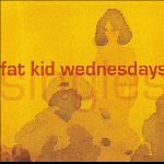 Fat Kid Wednesdays – Singles