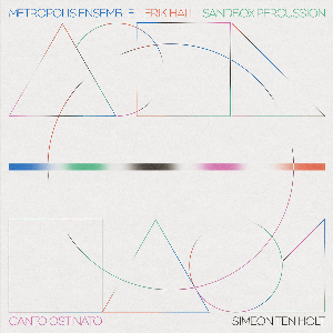 Metropolis Ensemble, Erik Hall, Sandbox Percussion – Canto Ostinato
