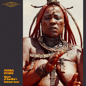 V/A – Himba Hymn: Ghosts Of Namibia's Skeleton Coast