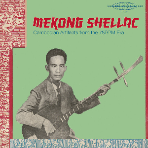 Various – Mekong Shellac: Cambodian Artifacts From The 78-Rpm Era