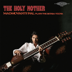 Madhuvanti Pal – The Holy Mother (Plays The Rudra Veena)