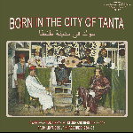 Various Artists – Born In The City Of Tanta - Lower Egyptian Urban Folklore And Bedouin Shaabi From Libya's Bourini Records 1968-75