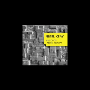 Nigel Keay – Music For Small Groups