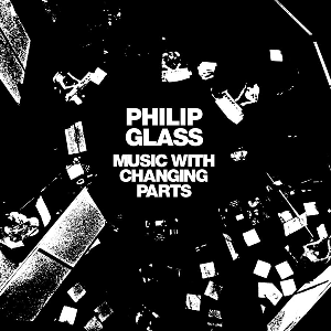 Philip Glass – Music With Changing Parts