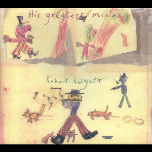 Robert Wyatt – His Greatest Misses