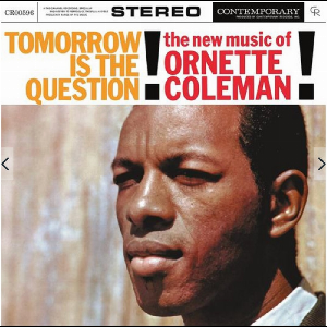 Ornette Coleman – Tomorrow Is The Question!