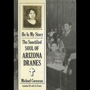 Arizona Dranes – He Is My Story - The Sanctified Soul Of Arizona Dranes