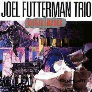 Joel Futterman Trio – Berlin Images