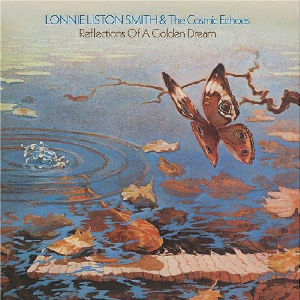 Lonnie Liston Smith & The Cosmic Echoes – Reflections Of A Golden Dream