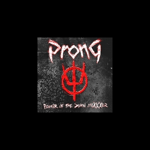 Prong – Power Of The Damn Mixxxer