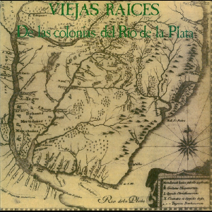 Viejas Raices – De Las Colonias Del Río De La Plata