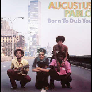 Augustus Pablo – Born To Dub You