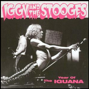 Iggy And The Stooges – Year Of The Iguana