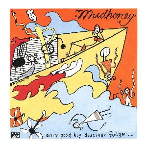 Mudhoney – Every Good Boy Deserves Fudge