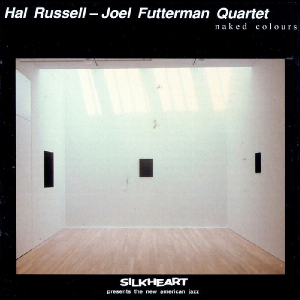 Hal Russell - Joel Futterman Quartet – Naked Colours