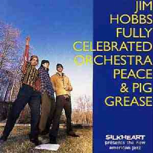 Jim Hobbs Fully Celebrated Orchestra – Peace & Pig Grease