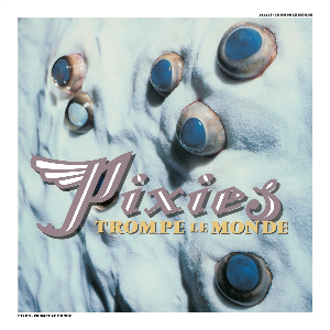 Pixies – Trompe Le Monde