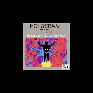 Hologram Teen – Between The Funk And The Fear