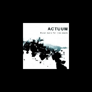 Actuum – Brutal Music For Nice People
