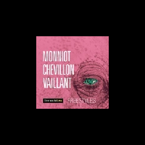 Christophe Monniot - Bruno Chevillon - Franck Vaillant – Freestyles