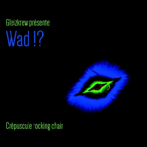 Gleizkrew Présente Wad !? – Crépuscule Rocking Chair