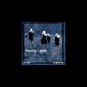 Pascale Labbé – Si Loin Si Proche