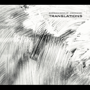 Bertrand Denzler - Jason Kahn – Translations