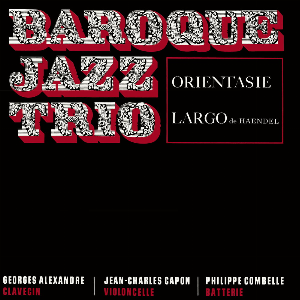 Baroque Jazz Trio – Orientasie / Largo
