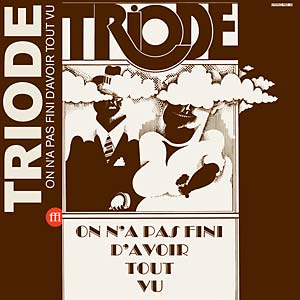 Triode – On N'a Pas Fini D'avoir Tout Vu